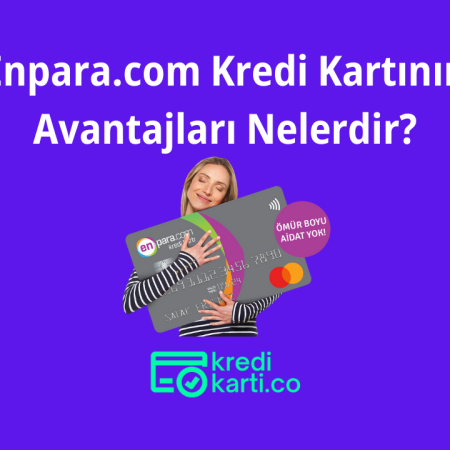 Enpara Kredi Kartının Avantajları Nelerdir?
