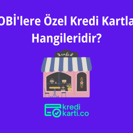 KOBİ’lere Özel Kredi Kartları Hangileridir?