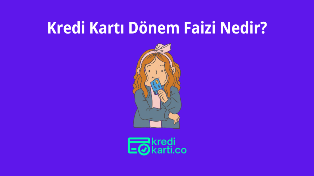 Kredi Kartı Dönem Faizi Nedir?