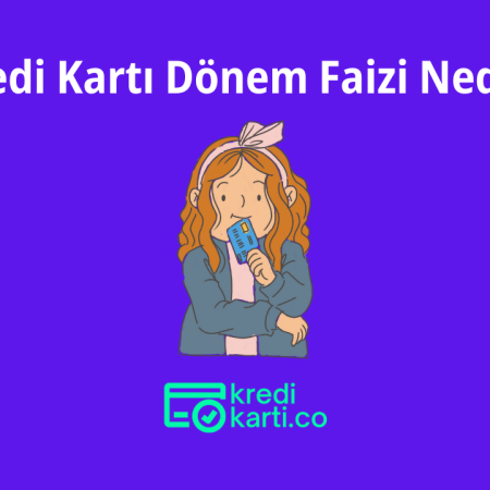 Kredi Kartı Dönem Faizi Nedir?