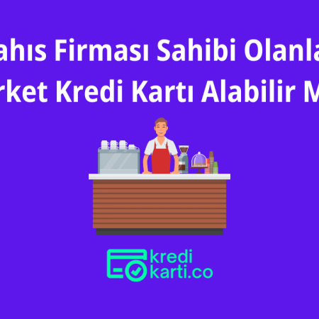 Şahıs Firması Sahibi Olanlar Şirket Kredi Kartı Alabilir Mi?