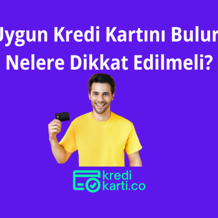 En Uygun Kredi Kartını Bulurken Nelere Dikkat Edilmeli?