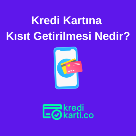 Kredi Kartına Kısıt Getirilmesi Nedir?