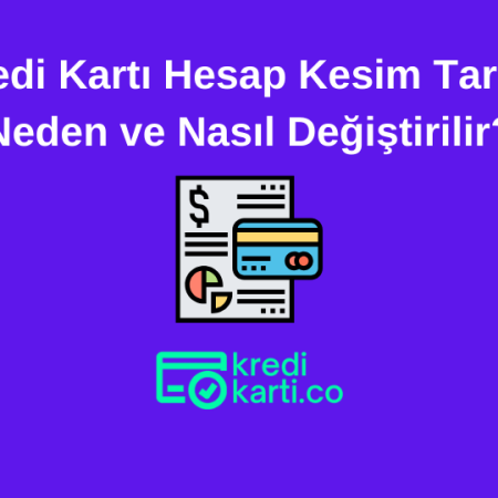 Kredi Kartı Hesap Kesim Tarihi Neden ve Nasıl Değiştirilir?
