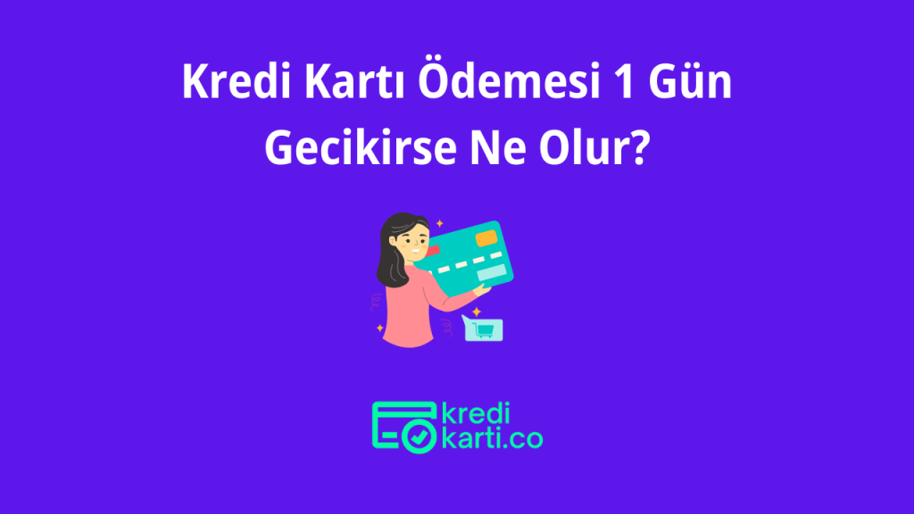 kredi kartı ödemesi 1 gün gecikirse