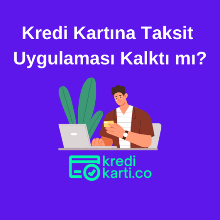 Kredi Kartına Taksit Uygulaması Kalktı mı?