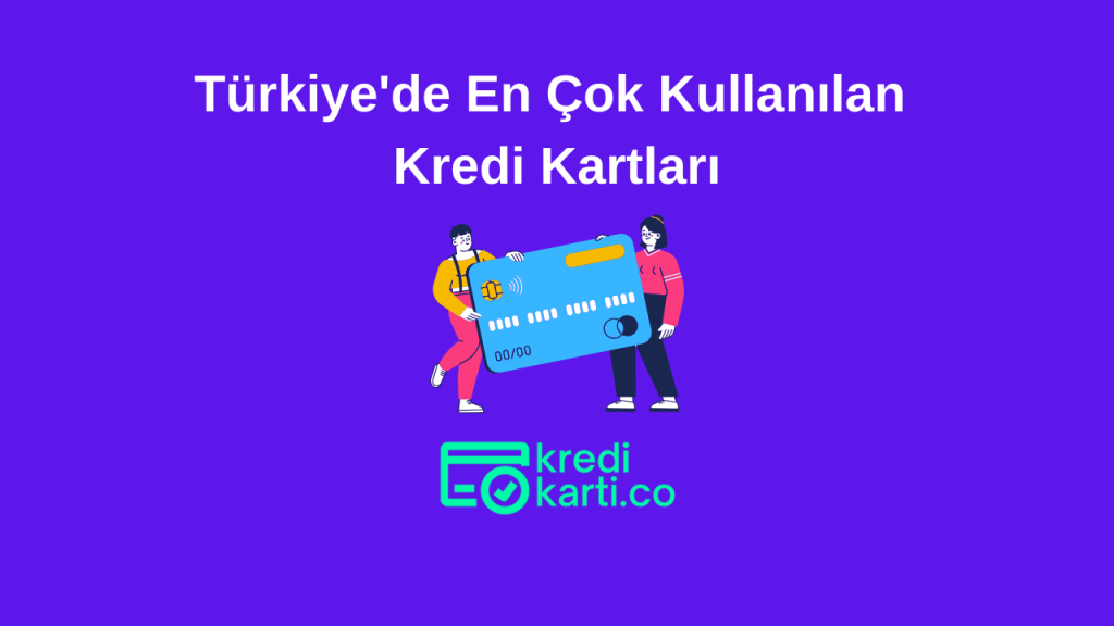 Türkiye'de En Çok Kullanılan Kredi Kartları