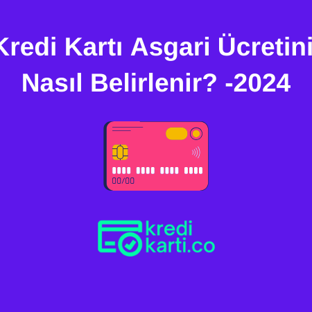 Kredi Kartı Asgari Ücretini Nasıl Belirlenir? -2024