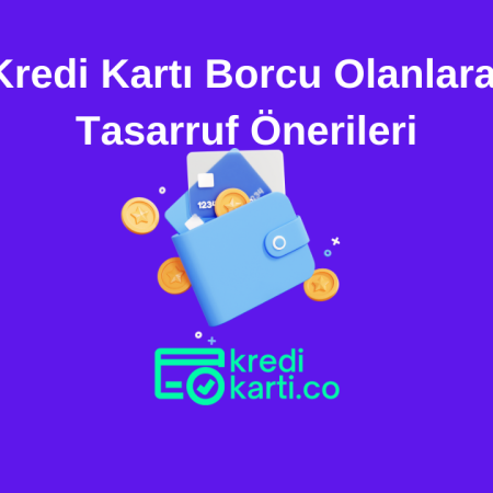 Kredi Kartı Borcu Olanlara Tasarruf Önerileri