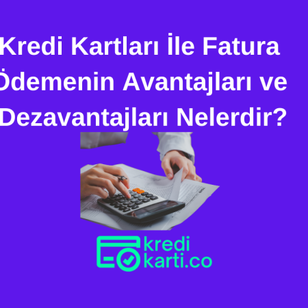 Kredi Kartları İle Fatura Ödemenin Avantajları ve Dezavantajları Nelerdir?