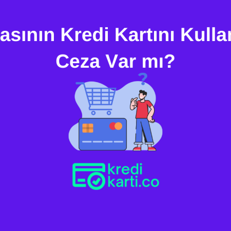 Başkasının Kredi Kartını Kullanana Ceza Var Mı?