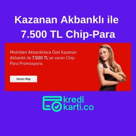 Kazanan Akbanklı Programı ile 7.500 TL Chip Para Kazanın