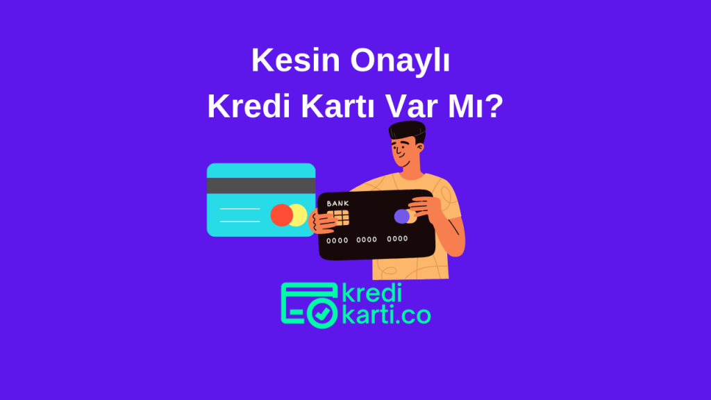 Kesin onaylı kredi kartı var mı sorusunun cevabı