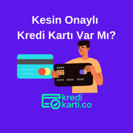 Kesin Onaylı Kredi Kartı Var Mı?