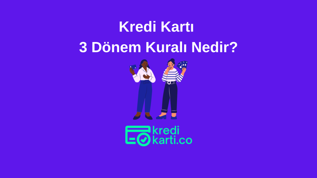 kredi kartı üç dönem kuralı