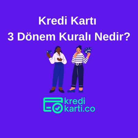 Kredi Kartı 3 Dönem Kuralı Nedir?