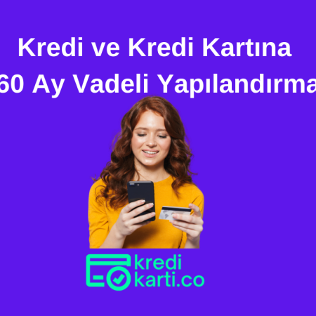 Kredi ve Kredi Kartına 60 Ay Vadeli Yapılandırma