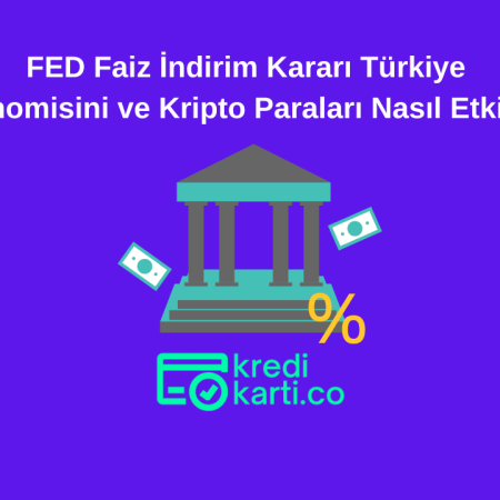 FED Faiz İndirimi Türkiye Ekonomisi ve Kripto Paraları Nasıl Etkiler?
