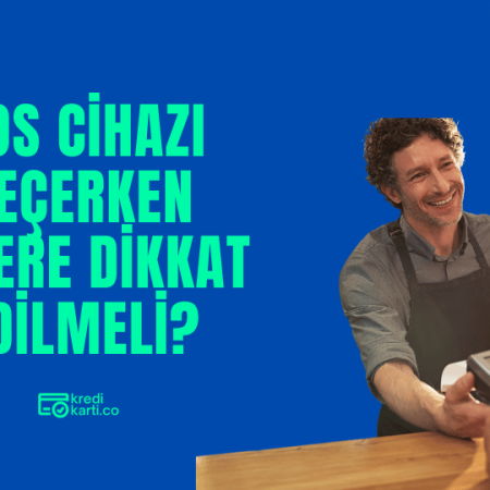 POS Cihazı Seçerken Nelere Dikkat Edilmeli?