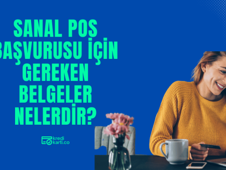 Sanal POS Başvurusu İçin Gereken Belgeler Nelerdir?