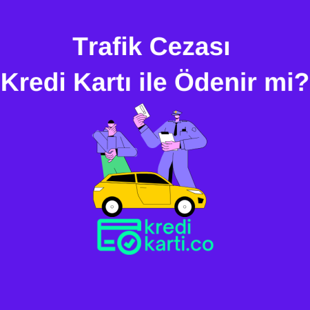 Kredi Kartı İle Trafik Cezası Ödenir Mi?
