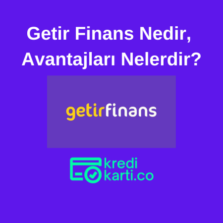 Getir Finans Nedir, Avantajları Nelerdir?
