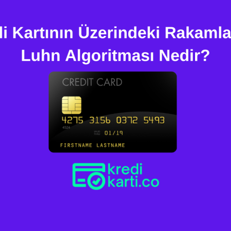Kredi Kartının Üzerindeki Rakamlar ve Luhn Algoritması Nedir?