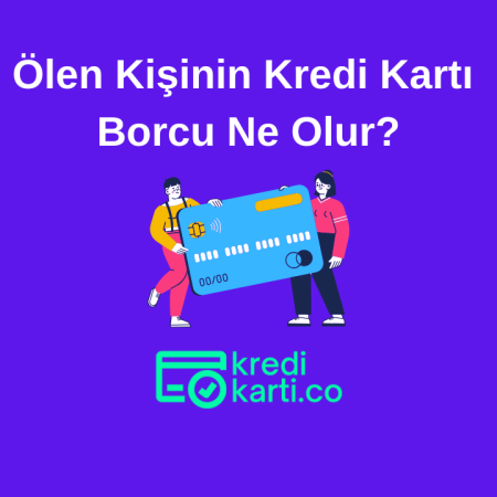 Ölen Kişinin Kredi Kartı Borcu Ne Olur?