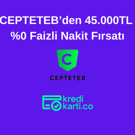 CEPTETEB’den %0 Faiz Fırsatıyla 45.000 TL Nakit
