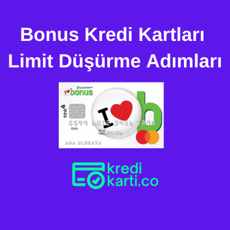 Bonus Kredi Kartları Limit Düşürme Adımları