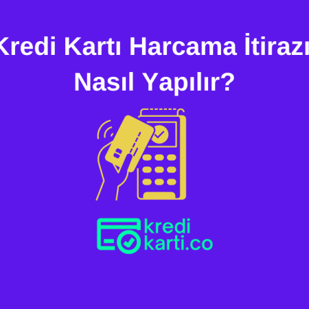 Kredi Kartı Harcama İtirazı Nasıl Yapılır?