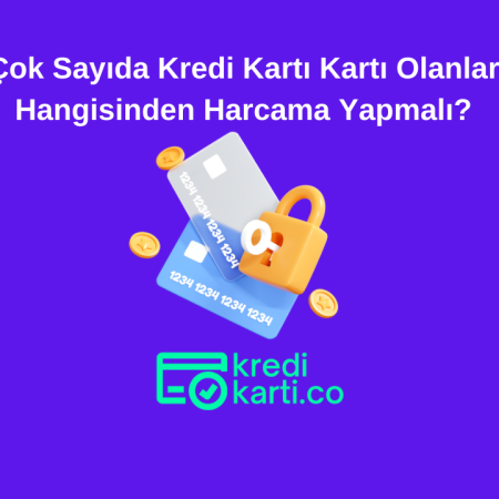Çok Sayıda Kredi Kartı Kartı Olanlar Hangisinden Harcama Yapmalı?