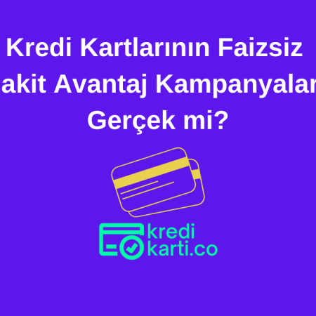 Kredi Kartlarının Faizsiz Nakit Avantaj Kampanyaları Gerçek mi?