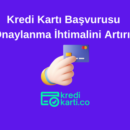 Kredi Kartı Başvurusu Onaylanma İhtimalini Artırma İpuçları