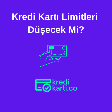 Kredi Kartı Limitleri Düşecek Mi?