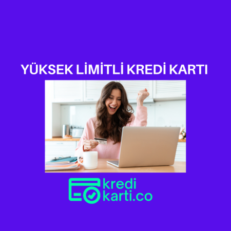 Yüksek Limitli Kredi Kartı Nasıl Alınır?