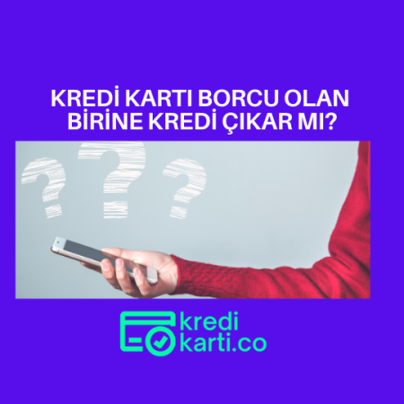 Kredi Kartı Borcu Olan Birine Kredi Çıkar Mı?