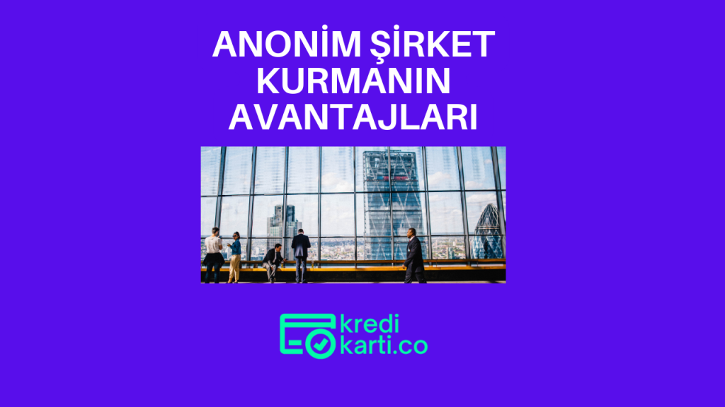 Anonim Şirket Kurmanın Avantajları