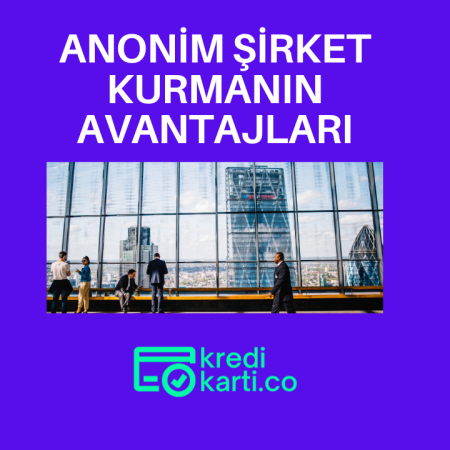 Anonim Şirket Kurmanın Avantajları Nelerdir?