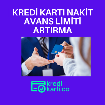 Kredi Kartı Nakit Avans Limiti Artırma Nasıl Yapılır?