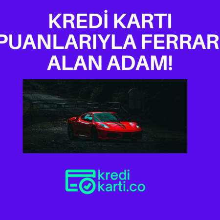 Kredi Kartı Puanlarıyla Ferrari Alan Adam!
