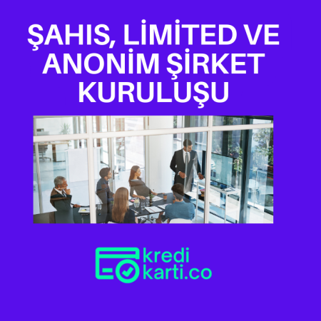 Şahıs, Limited ve Anonim Şirket Kuruluşu Nasıl Yapılır?