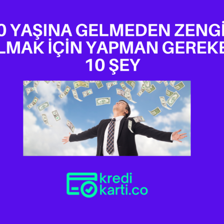 30 Yaşına Gelmeden Zengin Olmak İçin Yapman Gereken 10 Şey