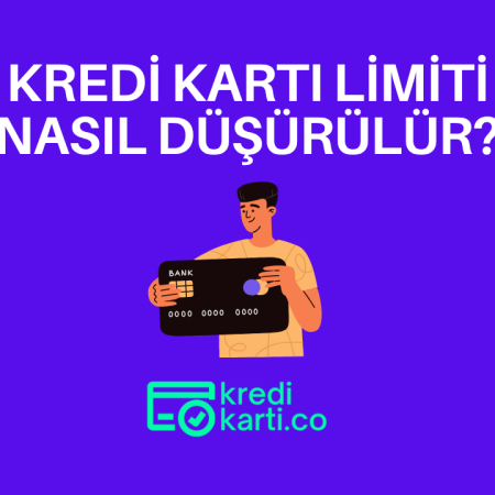 Kredi Kartı Limiti Nasıl Düşürülür?