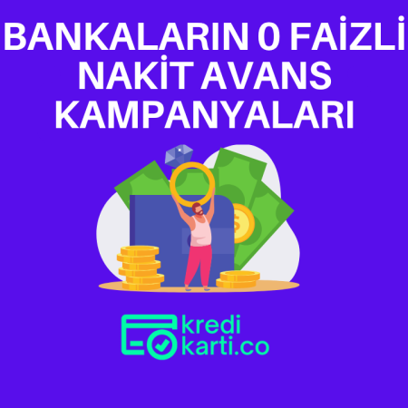 Bankaların 0 Faizli Nakit Avans ve Kredi Kampanyaları