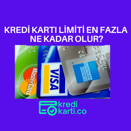 Kredi Kartı Limiti En Fazla Ne Kadar Olur?