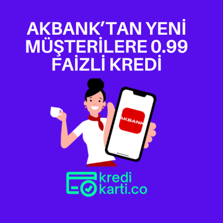 Akbank’tan 100.000 TL’ye Varan 6 Ay Vadeli %0,99 Faizli Kredi