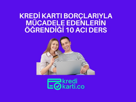 Kredi Kartı Borçlarıyla Mücadele Edenlerin Öğrendiği 10 Acı Ders