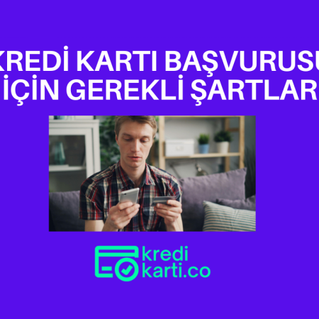 Kredi Kartı Başvurusu İçin Gerekli Şartlar