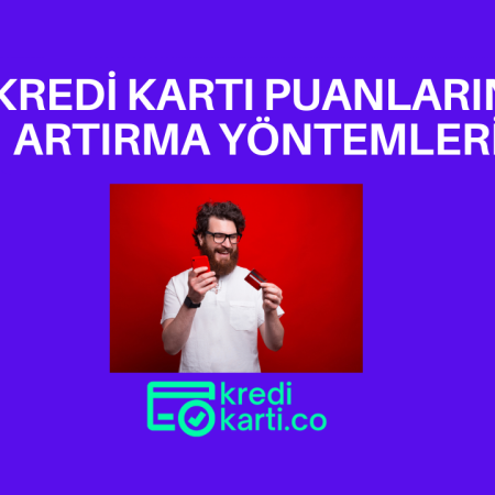 Kredi Kartı Puanlarını Yükseltmenin 7 İlginç Yolu